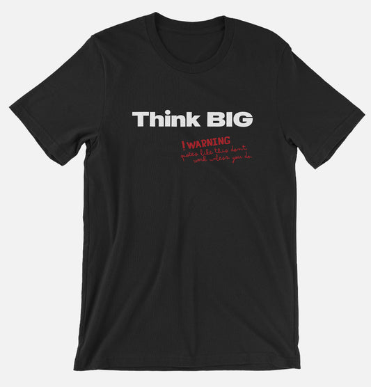 Think BIG Unisex T-shirt